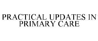 PRACTICAL UPDATES IN PRIMARY CARE