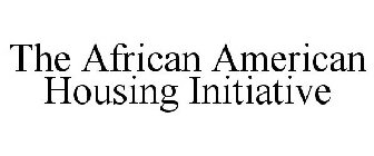 THE AFRICAN AMERICAN HOUSING INITIATIVE