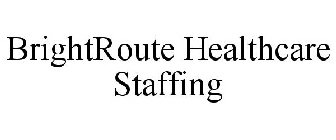 BRIGHTROUTE HEALTHCARE STAFFING