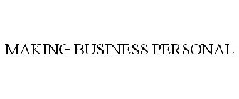 MAKING BUSINESS PERSONAL