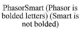 PHASORSMART (PHASOR IS BOLDED LETTERS) (SMART IS NOT BOLDED)