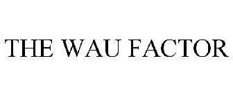 THE WAU FACTOR