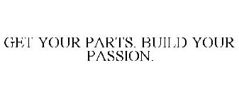 GET YOUR PARTS. BUILD YOUR PASSION.