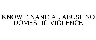 KNOW FINANCIAL ABUSE NO DOMESTIC VIOLENCE