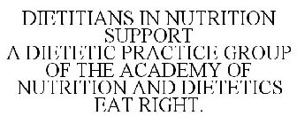 DIETITIANS IN NUTRITION SUPPORT A DIETETIC PRACTICE GROUP OF THE ACADEMY OF NUTRITION AND DIETETICS EAT RIGHT.