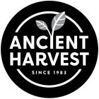 ANCIENT HARVEST SINCE 1983