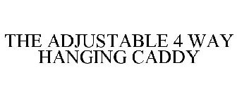 THE ADJUSTABLE 4 WAY HANGING CADDY