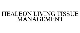 HEALEON LIVING TISSUE MANAGEMENT