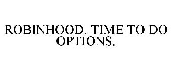 ROBINHOOD. TIME TO DO OPTIONS.