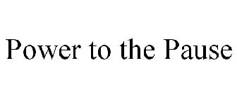 POWER TO THE PAUSE