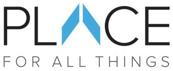 PLCE FOR ALL THINGS