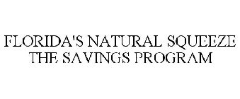 FLORIDA'S NATURAL SQUEEZE THE SAVINGS PROGRAM