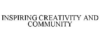 INSPIRING CREATIVITY AND COMMUNITY