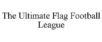 THE ULTIMATE FLAG FOOTBALL LEAGUE