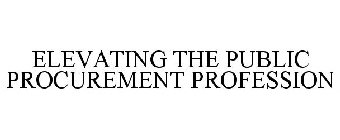 ELEVATING THE PUBLIC PROCUREMENT PROFESSION