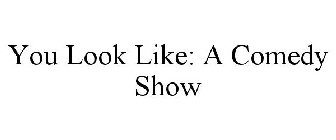 YOU LOOK LIKE A COMEDY SHOW