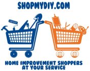 SHOPMYDIY.COM HOME IMPROVEMENT SHOPPERS AT YOUR SERVICE