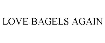 LOVE BAGELS AGAIN