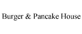 BURGER & PANCAKE HOUSE