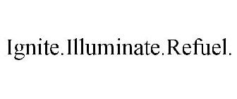 IGNITE.ILLUMINATE.REFUEL.