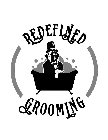 REDEFINED GROOMING