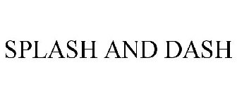 SPLASH AND DASH