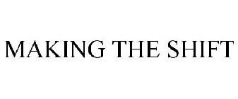 MAKING THE SHIFT