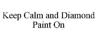 KEEP CALM AND DIAMOND PAINT ON