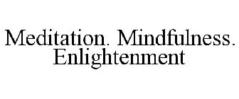 MEDITATION. MINDFULNESS. ENLIGHTENMENT