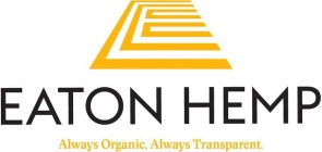 E EATON HEMP ALWAYS ORGANIC, ALWAYS TRANSPARENT.