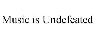 MUSIC IS UNDEFEATED