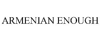 ARMENIAN ENOUGH