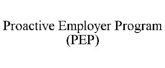 PROACTIVE EMPLOYER PROGRAM (PEP)