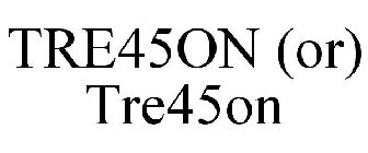 TRE45ON (OR) TRE45ON