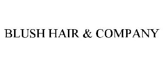 BLUSH HAIR & COMPANY