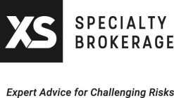 XS SPECIALTY BROKERAGE EXPERT ADVICE FOR CHALLENGING RISKS