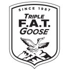 SINCE 1987 TRIPLE F.A.T. GOOSE