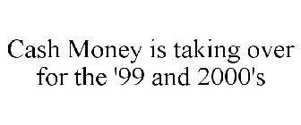 CASH MONEY IS TAKING OVER FOR THE '99 AND 2000'S