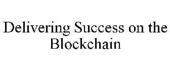 DELIVERING SUCCESS ON THE BLOCKCHAIN
