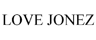 LOVE JONEZ