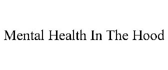 MENTAL HEALTH IN THE HOOD