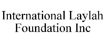 INTERNATIONAL LAYLAH FOUNDATION INC