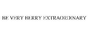 BE VERY BERRY EXTRAORDINARY