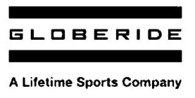 GLOBERIDE A LIFETIME SPORTS COMPANY