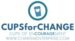 CUPSFORCHANGE CUPS OF ENCOURAGEMENT WWW.CHARISMENTERPRISE.COM