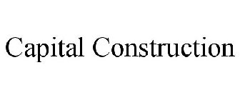 CAPITAL CONSTRUCTION