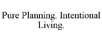 PURE PLANNING. INTENTIONAL LIVING.