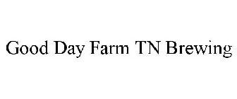 GOOD DAY FARM TN BREWING