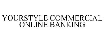 YOURSTYLE COMMERCIAL ONLINE BANKING