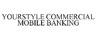 YOURSTYLE COMMERCIAL MOBILE BANKING